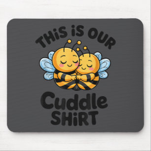 This Is Our Cuddle Shirt Cute Bees Couple  Mouse Pad