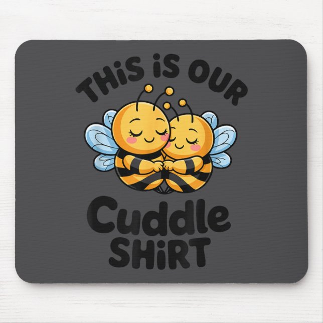 This Is Our Cuddle Shirt Cute Bees Couple  Mouse Pad (Front)