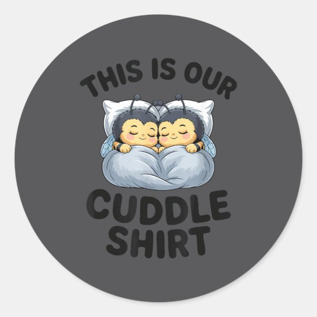 This Is Our Cuddle Shirt Cute Bumble Bee Couple  Classic Round Sticker (Front)