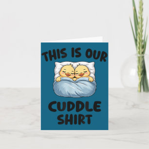 This Is Our Cuddle Shirt Cute Cozy Duck Couple Card
