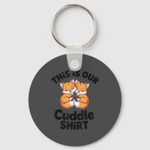 This Is Our Cuddle Shirt Cute Fox Couple Keychain