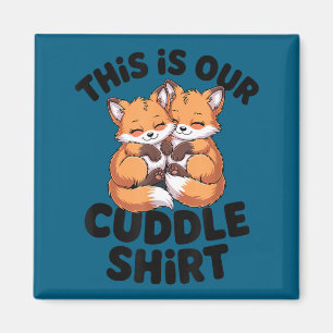 This Is Our Cuddle Shirt Cute Fox Couple  Magnet
