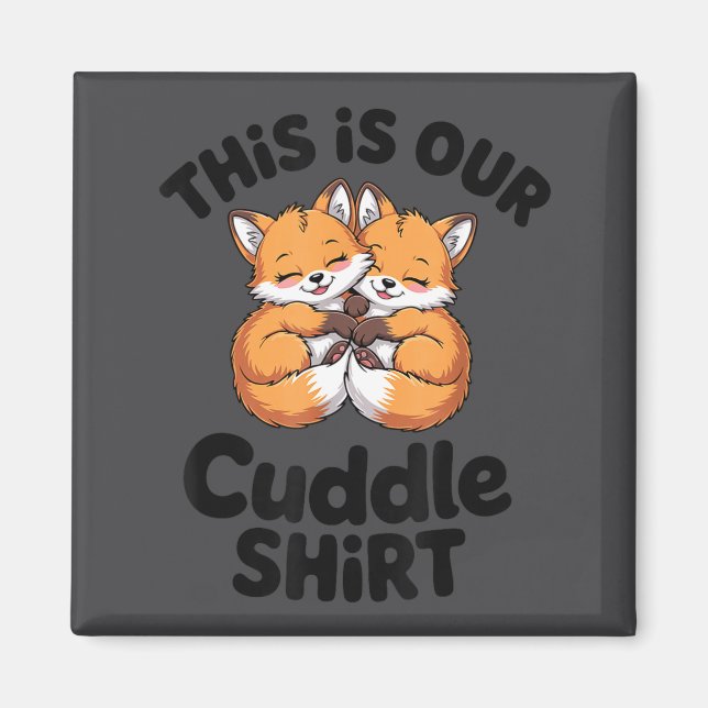 This Is Our Cuddle Shirt Cute Fox Couple  Magnet (Front)