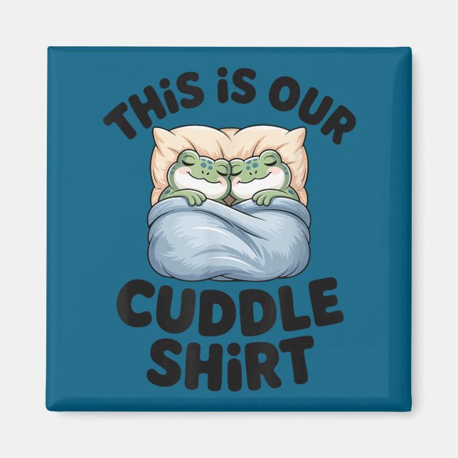 This Is Our Cuddle Shirt Cute Frog Couple  Magnet (Front)