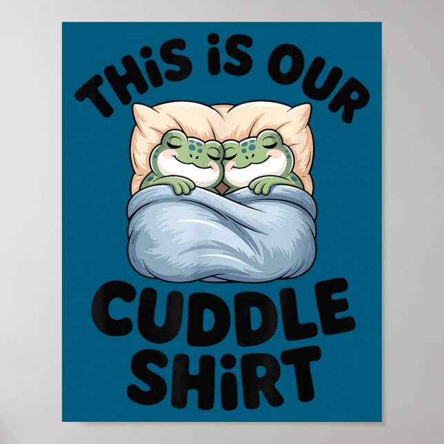 This Is Our Cuddle Shirt Cute Frog Couple  Poster (Front)