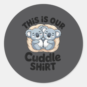 This Is Our Cuddle Shirt Cute Koala Couple Classic Round Sticker