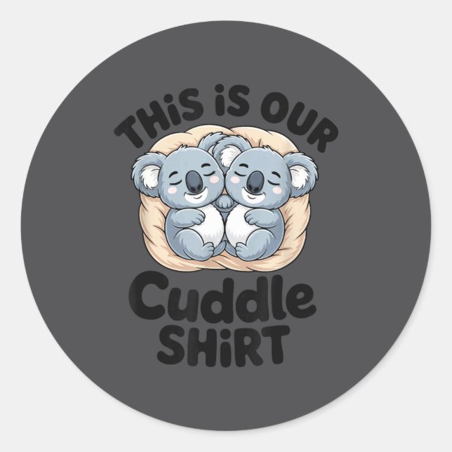 This Is Our Cuddle Shirt Cute Koala Couple  Classic Round Sticker (Front)