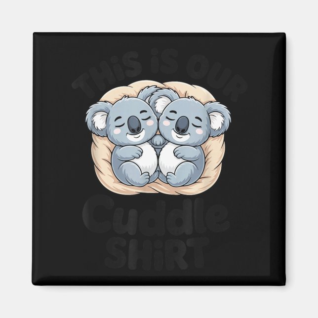 This Is Our Cuddle Shirt Cute Koala Couple  Magnet (Front)