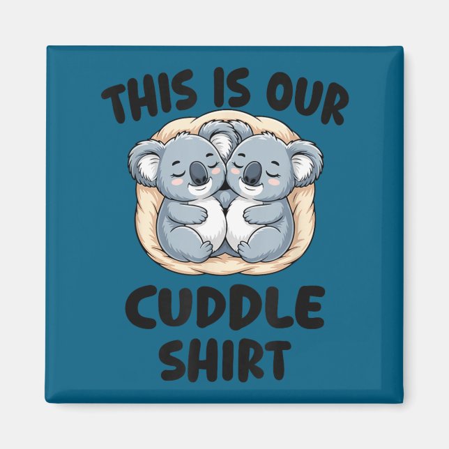 This Is Our Cuddle Shirt Cute Koala Couple  Magnet (Front)