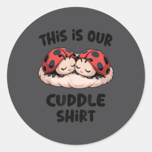 This Is Our Cuddle Shirt Cute Ladybug Couple Classic Round Sticker