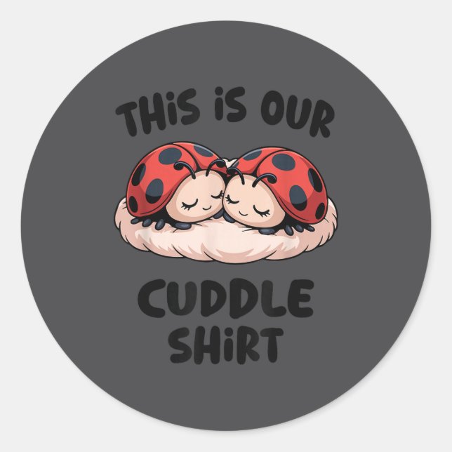 This Is Our Cuddle Shirt Cute Ladybug Couple  Classic Round Sticker (Front)