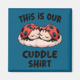 This Is Our Cuddle Shirt Cute Ladybug Couple Magnet