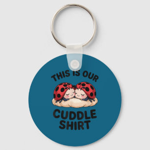 This Is Our Cuddle Shirt Cute Ladybugs Couples Keychain