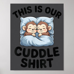 This Is Our Cuddle Shirt Cute Monkeys  Poster