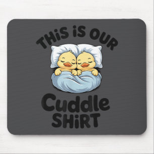 This Is Our Cuddle Shirt Cute Romantic Duck Couple Mouse Pad