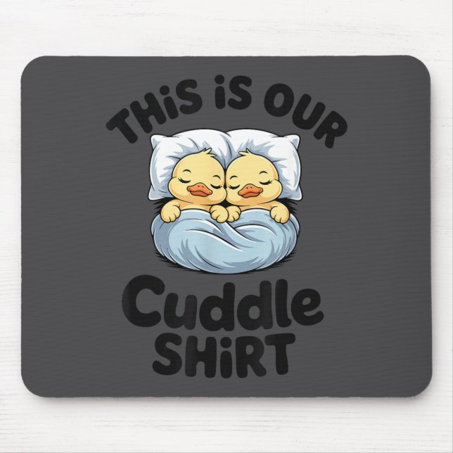 This Is Our Cuddle Shirt Cute Romantic Duck Couple Mouse Pad (Front)