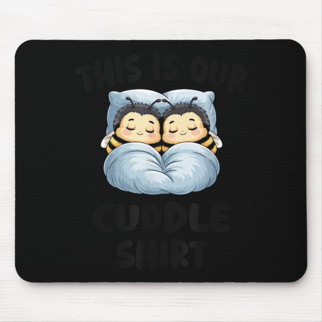 This Is Our Cuddle Shirt Cute Snuggly Bee Couple  Mouse Pad (Front)