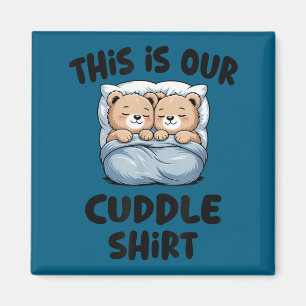 This Is Our Cuddle Shirt Cute Teddy Bear Couple  Magnet
