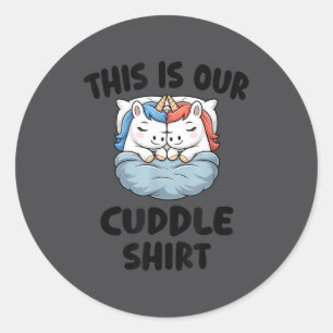This Is Our Cuddle Shirt Cute Unicorn Couple Classic Round Sticker