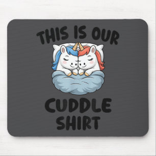 This Is Our Cuddle Shirt Cute Unicorn Couple Mouse Pad