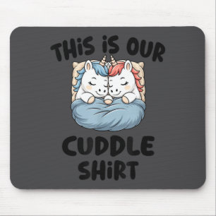 This Is Our Cuddle Shirt Magical Unicorn Mouse Pad