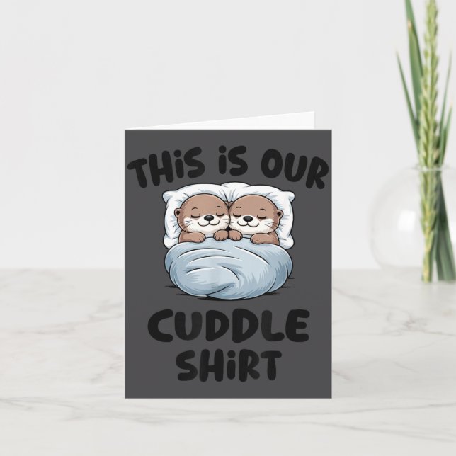 This Is Our Cuddle Shirt Otter Couple Cute  Card (Front)