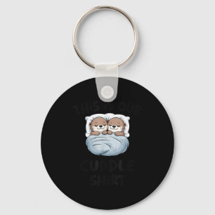 This Is Our Cuddle Shirt Otter Couple Cute Keychain