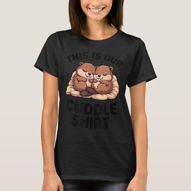 This Is Our Cuddle Shirt Sweet Beavers In Love  (Front)