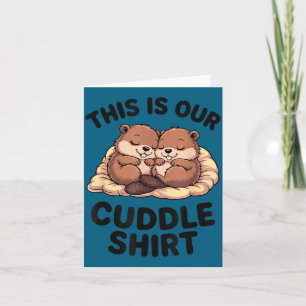 This Is Our Cuddle Shirt Sweet Beavers In Love Card