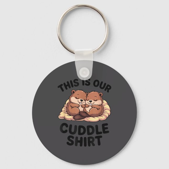 This Is Our Cuddle Shirt Sweet Beavers In Love  Keychain (Front)