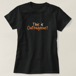 This Is Outrageous Funny T-Shirt