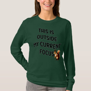 This Is Outside My Current Focus Squirrel T-Shirt
