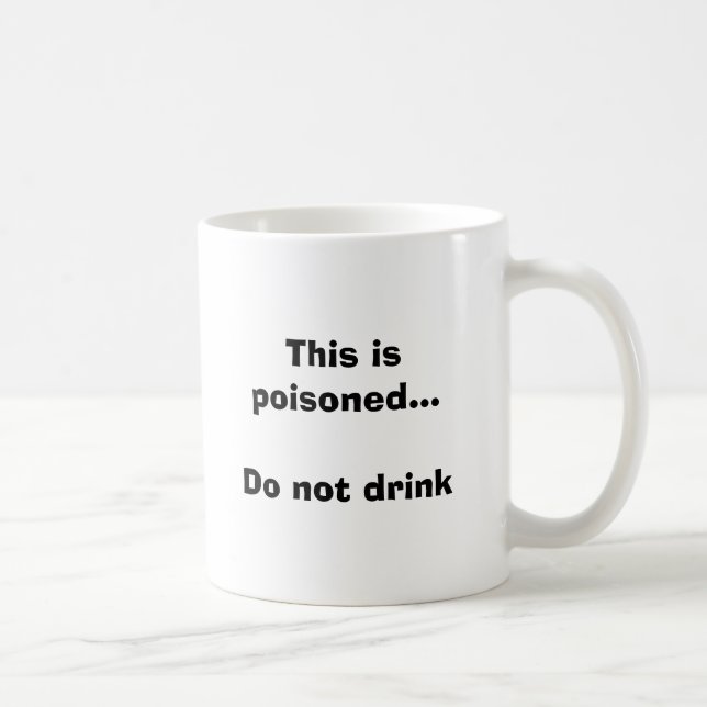 This is poisoned...Do not drink Coffee Mug (Right)