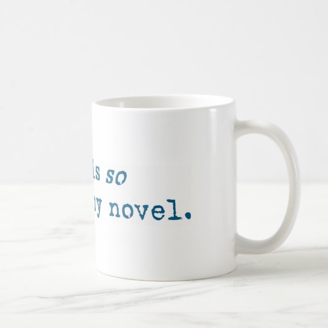 This is SO going in my novel mug (Right)