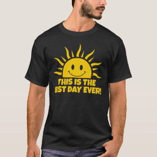 This Is The Best Day Ever T-Shirt