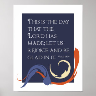 This is the day the Lord has made - Psalm 118:24 Poster