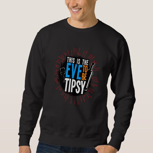 This Is The Eve To Be Tipsy Sweatshirt (Front)