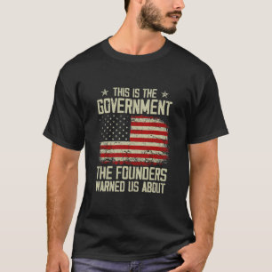 This is the government our founders warned us abou T-Shirt