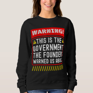 This Is The Government The Founders Warned Us Abou Sweatshirt