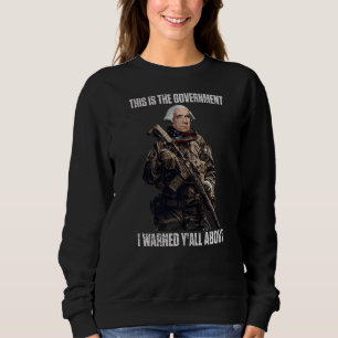 This Is The Government The Founders Warned Us Abou Sweatshirt