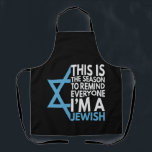 This is the Season to remind everyone i'm a Jewish Apron<br><div class="desc">chanukah, menorah, hanukkah, dreidel, jewish, Chrismukkah, holiday, horah, christmas, sufganiyot</div>
