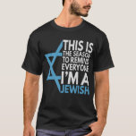 This is the Season to remind everyone i'm a Jewish T-Shirt<br><div class="desc">chanukah, menorah, hanukkah, dreidel, jewish, Chrismukkah, holiday, horah, christmas, sufganiyot</div>