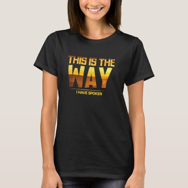 This Is The Way I Have Spoken Space Western Great  T-Shirt (Front)