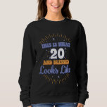 This Is What 20 And Blessed Looks Like 20th Birthd Sweatshirt<br><div class="desc">This Is What 20 And Blessed Looks Like 20th Birthday</div>