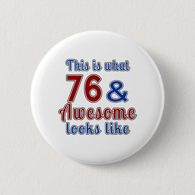 This is what 76 and awesome look like 2 inch round button (Front)
