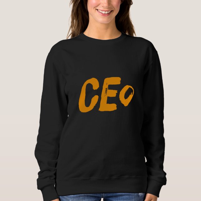 This Is What A CEO Looks Like Sweatshirt (Front)