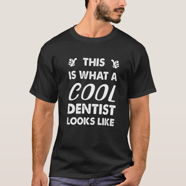 This Is What A Cool Dentist Looks Like  1 T-Shirt (Front)