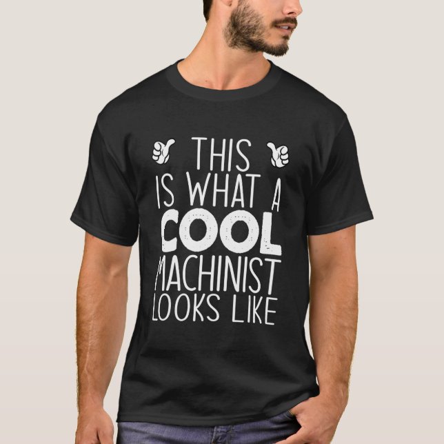 This Is What A Cool Machinist Looks Like T-Shirt (Front)