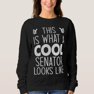 This Is What A Cool Senator Looks Like Sweatshirt