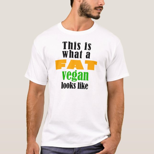 This is what a Fat Vegan Looks Like T-Shirt (Front)